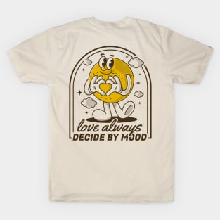 Love always decide by mood T-Shirt